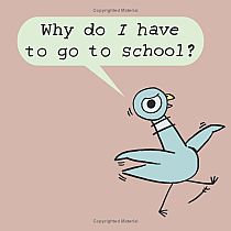 The Pigeon HAS to Go to School!  -- Mo Willems