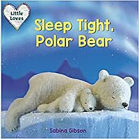 SLEEP TIGHT, POLAR BEAR --Sabina Gibson