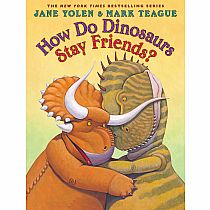 How Do Dinosaurs Stay Friends?   --JANE YOLEN & MARK TEAGUE