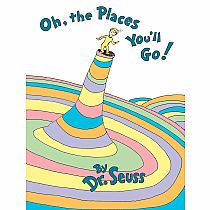 Oh, the Places You'll Go!  --DR SEUSS