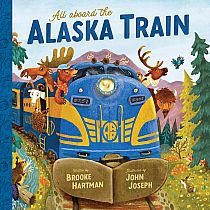ALL ABOARD THE ALASKA TRAIN - Brooke Hartman, John Joseph