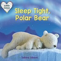 SLEEP TIGHT, POLAR BEAR --Sabina Gibson