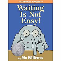 Waiting Is Not Easy! --MO WILLEMS