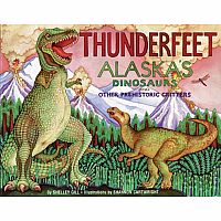 Thunderfeet: Alaska's Dinosaurs and Other Prehistoric Critters--GILL/CARTWRIGHT AKBK-DINOS-P/DINOSAURS-P