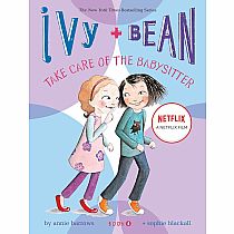 Ivy and Bean Take Care of the Babysitter: Book 4---ANNIE BARROWS  SOPHIE BLACKALL