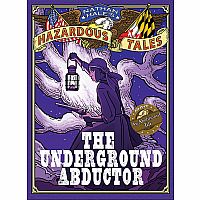 The Underground Abductor (Nathan Hale's Hazardous Tales #5)---NATHAN HALE