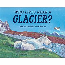 Who Lives near a Glacier?: Alaska Animals in the Wild  --Susi Gregg Fowler and Jim Fowler