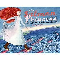The Salmon Princess: An Alaska Cinderella Story---DWYER AKBK-FOLKLORE-P