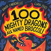 100 MIGHTY DRAGONS NAMED BROCOLI  --David LaRochelle  Lian Cho