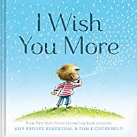 I Wish You More   --AMY ROSENTHAL  Tom Lichtenheld