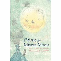 Music for Mister Moon   --Philip Christian Stead  Erin E. Stead