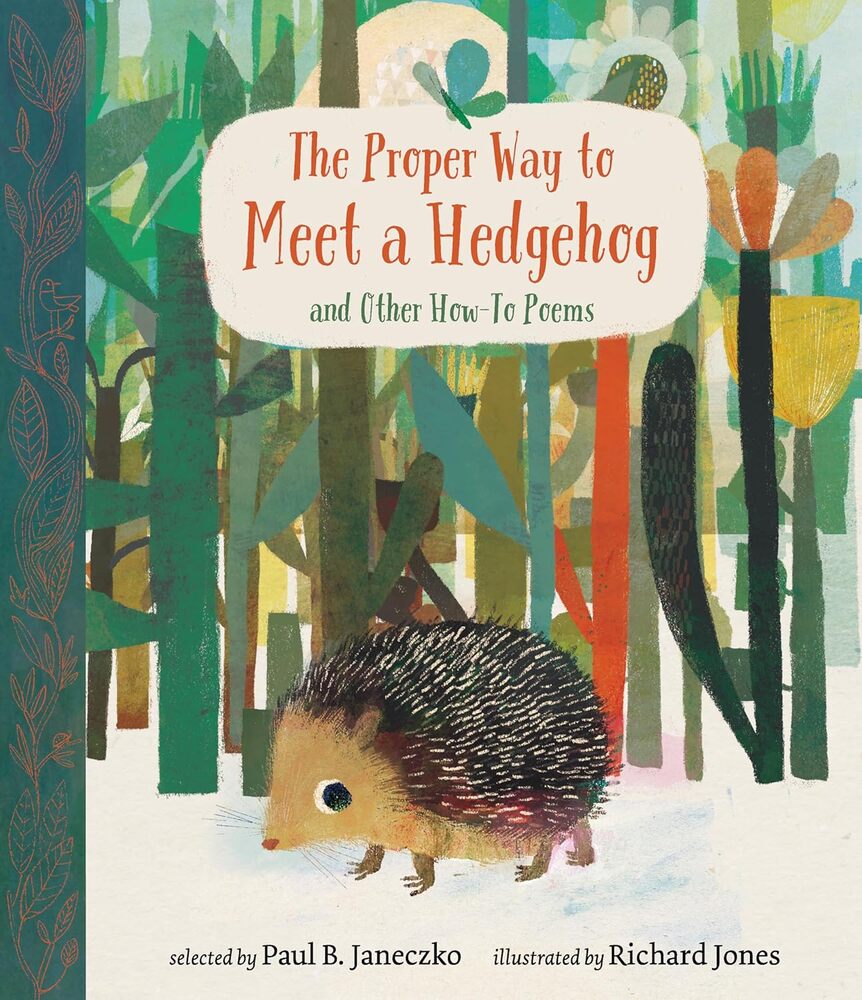 The Proper Way to Meet a Hedgehog and Other How-To Poems --PAUL JANECZKO RICHARD JONES