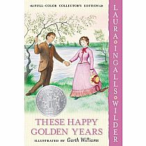 These Happy Golden Years: Full Color Edition---LAURA INGALLS WILDER  Garth Williams