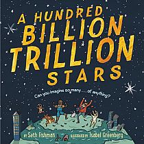 A Hundred Billion Trillion Stars    --Seth Fishman  Isabel Greenberg