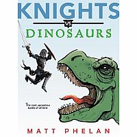 Knights vs. Dinosaurs---Matt Phelan