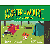 Monster and Mouse Go Camping   --DEBORAH UNDERWOOD JARED CHAPMAN