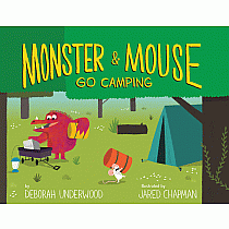 Monster and Mouse Go Camping   --DEBORAH UNDERWOOD JARED CHAPMAN