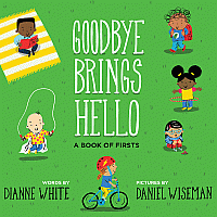 ****SALE PRICE--REG  $18.99****Goodbye Brings Hello: A Book of Firsts   --DIANNE WHITE DANIEL WISEMAN
